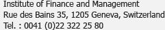 Institut de Finance et de Management<br />Rue des Bains 35, 1205 Genève, Suisse<br />Tél. : 0041 (0)22 322 25 80