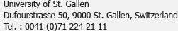 Universität St. Gallen<br />Dufourstrasse 50, 9000 St. Gallen, Suisse<br />Tél. : 0041 (0)71 224 21 11
