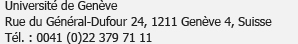 Université de Genève<br />Rue du Général-Dufour 24, 1211 Genève 4, Suisse<br />Tél. : 0041 (0)22 379 71 11